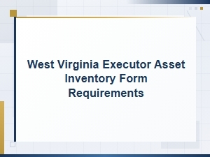 West Virginia Executor Asset Inventory Requirements