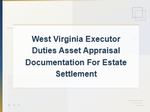 West Virginia Executor Asset Inventory Documentation