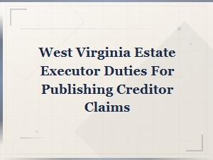 West Virginia Executor Duties for Creditor Claims