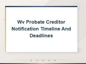 Wv Probate Creditor Notice Deadlines and Timelines