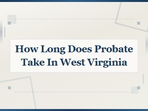 West Virginia Probate Timeline: What to Expect