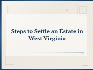 How to Settle an Estate Through West Virginia Probate Court